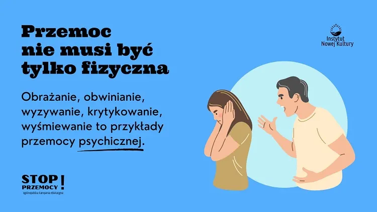 Plakat akcji Stop Przemocy! Ogólnopolska Kampania Edukacyjna, na którym znajduje się między innymi następująca treść: Przemoc nie musi być tylko fizyczna. Obrażanie, obwinianie, wyzywanie, krytykowanie, wyśmiewanie to przykłady przemocy psychicznej.