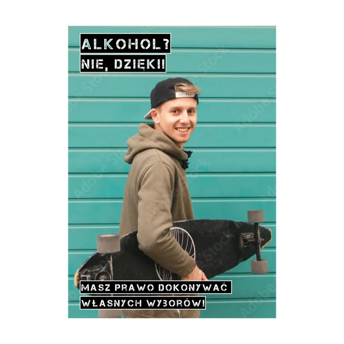 Plakat informacyjny, na którym znajduje się między innymi treść: Alkohol? Nie, dzięki!! Masz prawo dokonywać własnych wyborów!