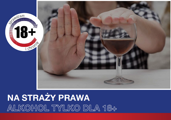 Plakat kampanii "Na straży prawa – alkohol tylko dla 18+", na którym przedstawiono kieliszek z alkoholem zakryty lewą dłonią, a prawa dłoń przedstawia znak stop.