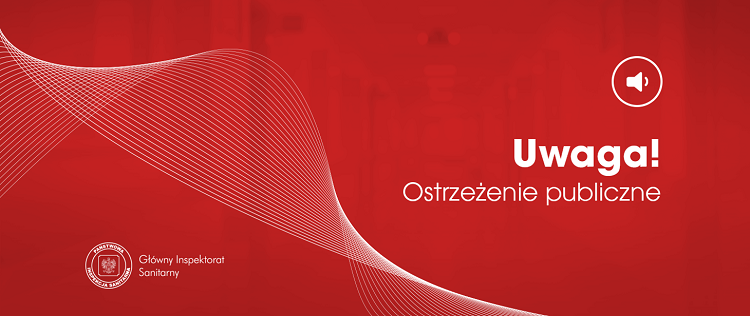 Grafika: na czerwonym tle, w prawej części napis Uwaga! Ostrzeżenie publiczne. W lewym dolnym rogu logo Głównego Inspektoratu Sanitarnego